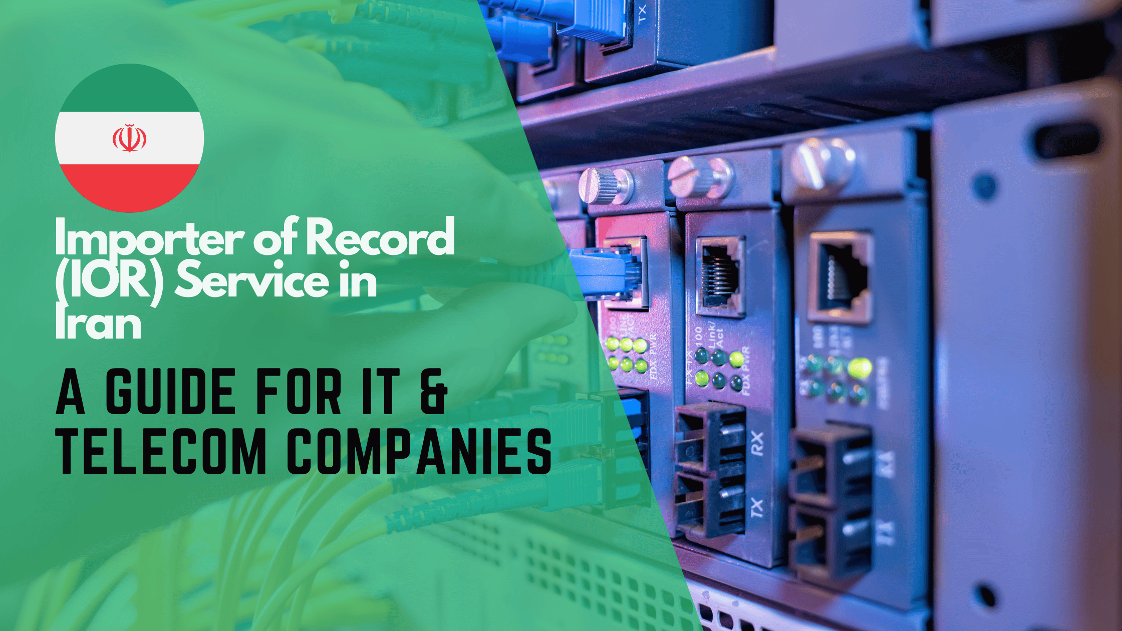 Importer of Record Service in Iran: Navigating the Import Process for IT & Telecom Companies