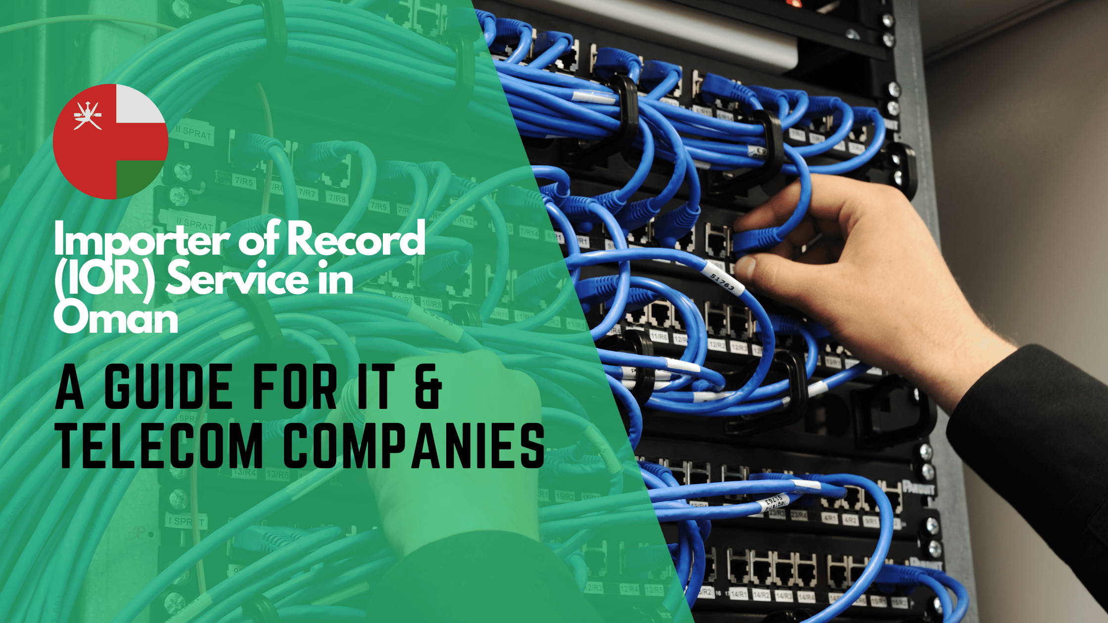 Importer of Record Service in Oman: A Comprehensive Guide for IT & Telecom Companies