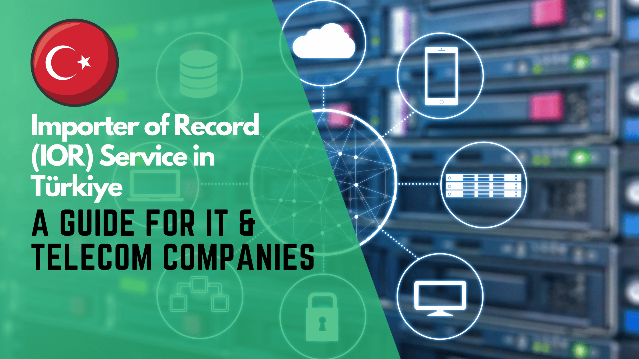 Importer of Record Service in Turkey: A Guide for IT & Telecom Companies