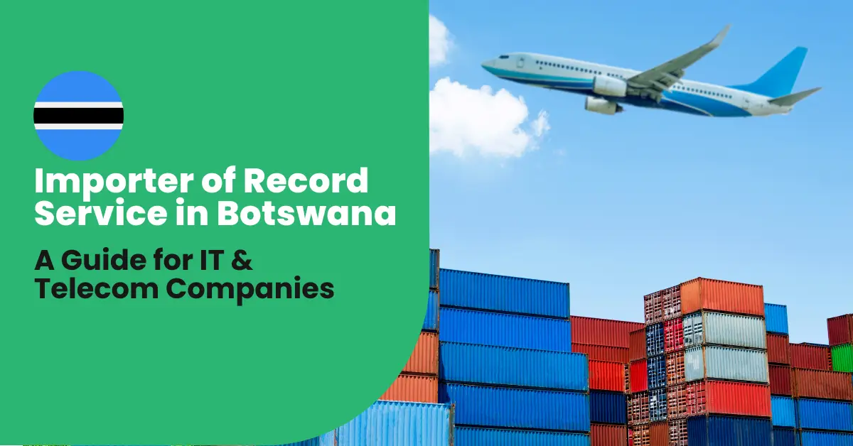 Streamlining IT & Telecom Imports with Importer of Record Service in Botswana