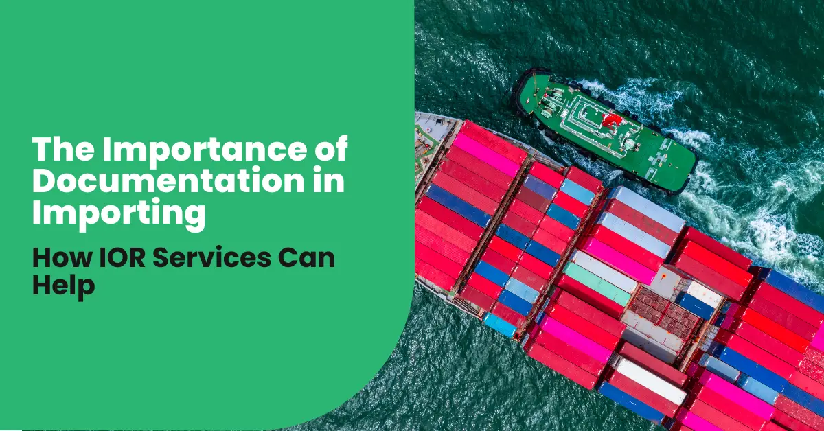 The Importance of Documentation in Importing: How IOR Services Can Help