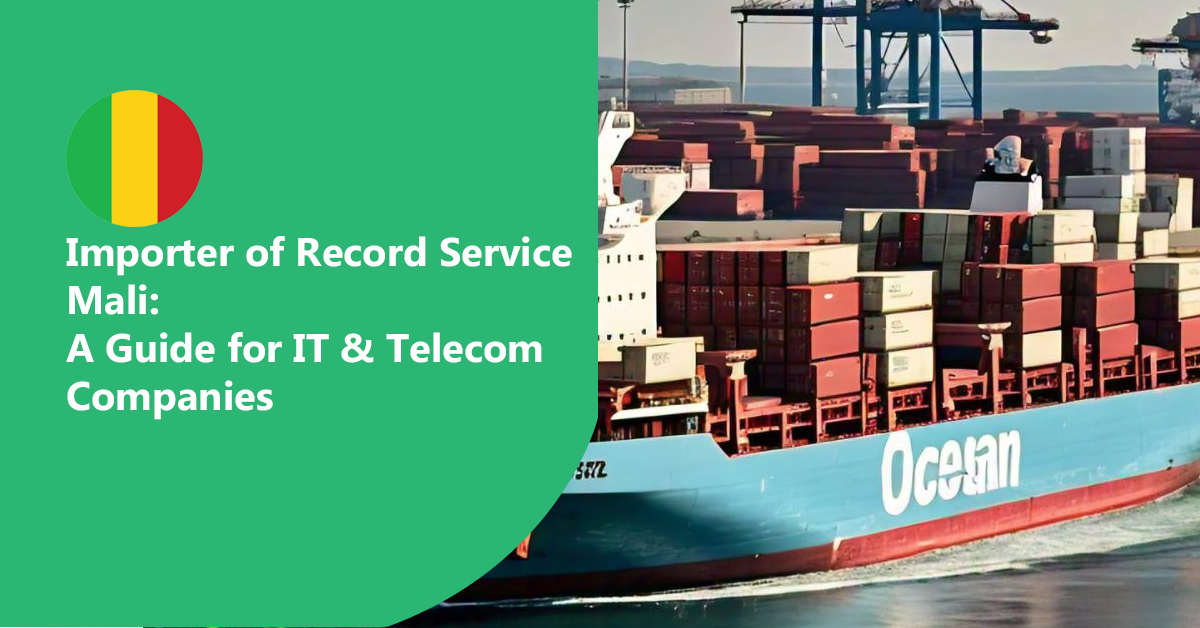 Importer of Record Service in Mali: A Guide for IT and Telecom Companies