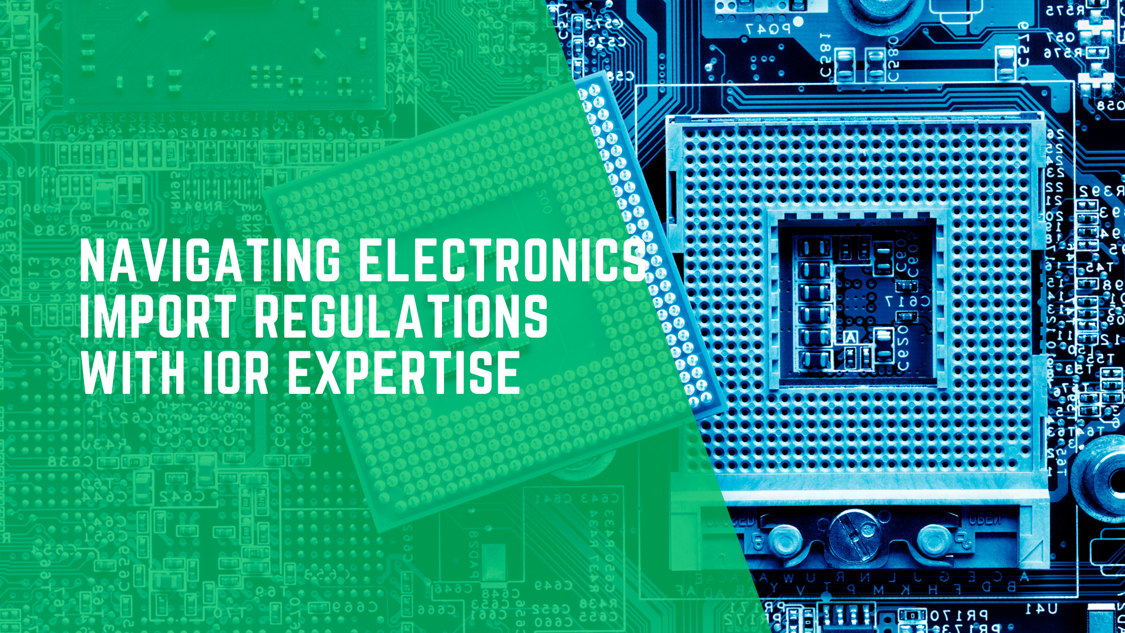 Navigating Electronics Import Regulations with IOR Expertise