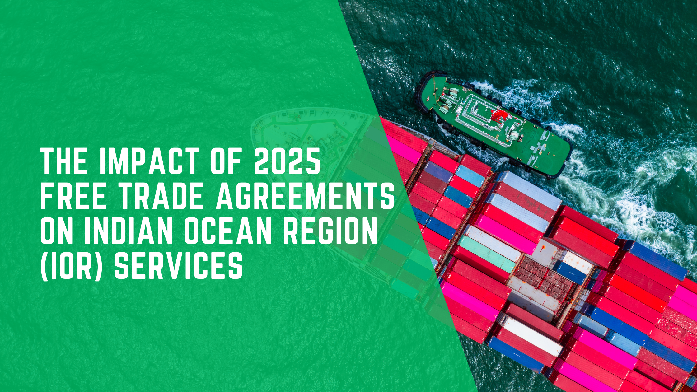 The Impact of 2025 Free Trade Agreements on Indian Ocean Region (IOR) Services