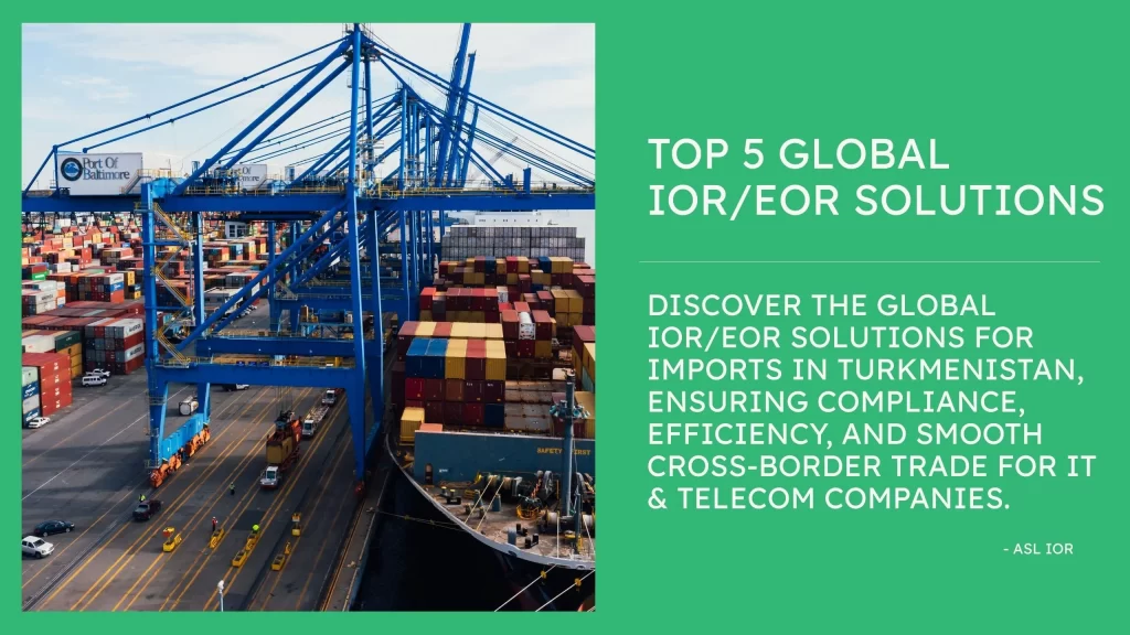 Top 5 Global IOR/EOR Partner Solutions in Turkmenistan for Tech Imports