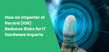 how an importer of record ior reduces risks for it hardware imports