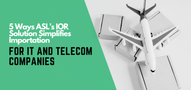 5 Ways ASL’s IOR Solution Simplifies Importation for IT and Telecom Companies