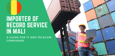 Importer of Record Service in Mali: A Guide for IT and Telecom Companies