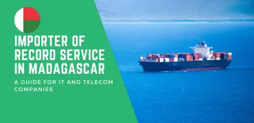 Importer of Record Service in Madagascar: A Guide for IT and Telecom Companies