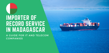 Importer of Record Service in Madagascar: A Guide for IT and Telecom Companies