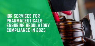 IOR Services for Pharmaceuticals: Ensuring Regulatory Compliance in 2025