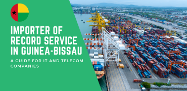 Importer of Record Service in Guinea-Bissau: A Guide for IT and Telecom Companies