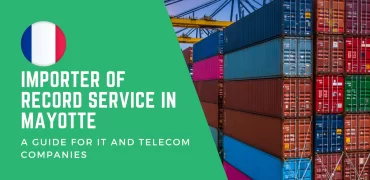 Importer Of Record Service in Mayotte: A Guide for IT and Telecom Companies