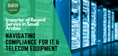 Importer of Record Service in Saudi Arabia Navigating Compliance for IT & Telecom Equipment