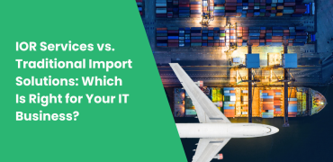 IOR Services vs. Traditional Import Solutions: Which Is Right for Your IT Business?